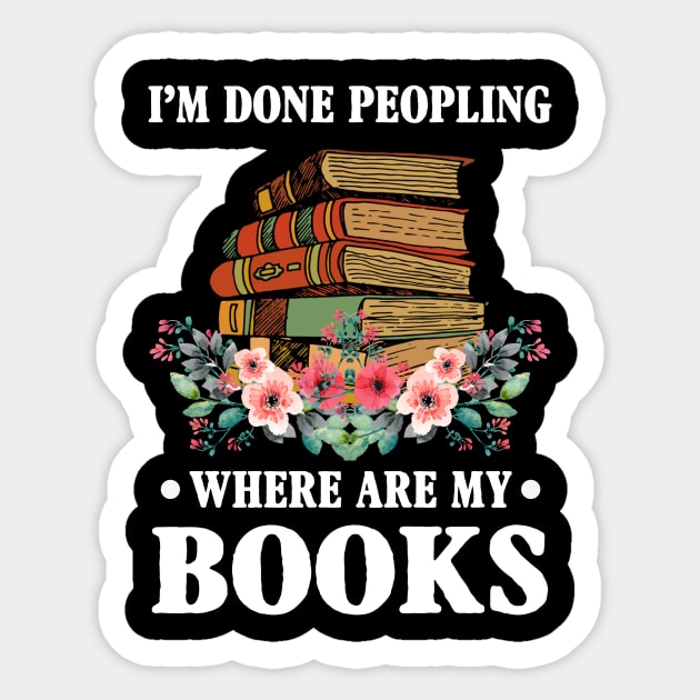 I_m Done Peopling Where Is My Books Reading Gift Sticker by cruztdk5